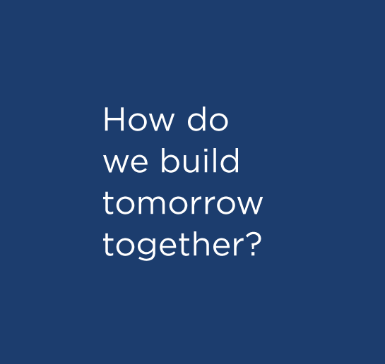 How do we build tomorrow together?